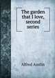 The garden that I love, second series, Austin, Alfred, 1835-1913 