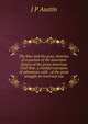 The blue and the gray; sketches of a portion of the unwritten history of the great American Civil War, a truthful narrative of adventure, with . of the great struggle on land and sea, J P Austin 