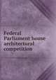 Federal Parliament house architectural competition, 