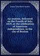 An oration, delivered on the Fourth of July, 1829, at the celebration of American independence, in the city of Boston, James Trecothick Austin 