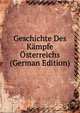 Geschichte Des Kampfe Osterreichs (German Edition), 