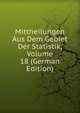 Mittheilungen Aus Dem Gebiet Der Statistik, Volume 18 (German Edition), 