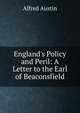 England's Policy and Peril: A Letter to the Earl of Beaconsfield, Austin, Alfred, 1835-1913 