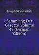 Sammlung Der Gesetze, Volume 47 (German Edition), Joseph Kropatachek 