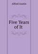 Five Years of It ., Austin, Alfred, 1835-1913 