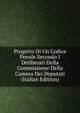 Progetto Di Un Codice Penale Secondo I Deliberati Della Commissione Della Camera Dei Deputati (Italian Edition), 