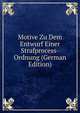 Motive Zu Dem Entwurf Einer Strafprocess-Ordnung (German Edition), 
