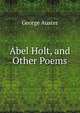 Abel Holt, and Other Poems, George Auster 