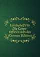 Lehrbehelf Fur Die Corps-Officiersschulen (German Edition), 