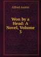 Won by a Head: A Novel, Volume 3, Austin, Alfred, 1835-1913 