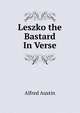 Leszko the Bastard In Verse., Austin, Alfred, 1835-1913 