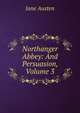 Northanger Abbey: And Persuasion, Volume 3, Jane Austen 