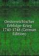 Oesterreichischer Erbfolge-Krieg 1740-1748 (German Edition), 
