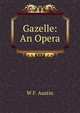 Gazelle: An Opera, W F. Austin 