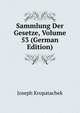 Sammlung Der Gesetze, Volume 53 (German Edition), Joseph Kropatachek 