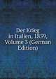 Der Krieg in Italien, 1859, Volume 3 (German Edition), Generalstabs-Bureau fur Kriegsgeschichte 