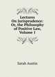 Lectures On Jurisprudence: Or, the Philosophy of Positive Law, Volume 1, Sarah Austin 