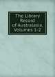 The Library Record of Australasia, Volumes 1-2, 