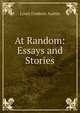 At Random: Essays and Stories, Louis Frederic Austin 