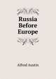 Russia Before Europe, Austin, Alfred, 1835-1913 