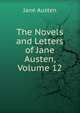 The Novels and Letters of Jane Austen, Volume 12, Jane Austen 