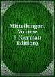 Mitteilungen, Volume 8 (German Edition), 