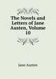 The Novels and Letters of Jane Austen, Volume 10, Jane Austen 