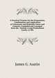 A Practical Treatise On the Preparation, Combination and Application of Calcareous and Hydraulic Limes and Cements: Compiled and Arranged from the . During a Long Professional Career, to Wh, James G. Austin 