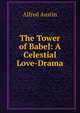The Tower of Babel: A Celestial Love-Drama, Austin, Alfred, 1835-1913 