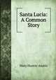 Santa Lucia: A Common Story, Mary Hunter Austin 
