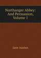 Northanger Abbey: And Persuasion, Volume 1, Jane Austen 