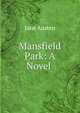 Mansfield Park: A Novel ., Jane Austen 