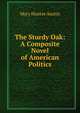 The Sturdy Oak: A Composite Novel of American Politics, Austin Mary Hunter 