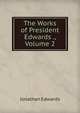 The Works of President Edwards ., Volume 2, Edwards, Jonathan 