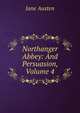 Northanger Abbey: And Persuasion, Volume 4, Jane Austen 