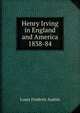 Henry Irving in England and America 1838-84, Louis Frederic Austin 