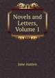 Novels and Letters, Volume 1, Jane Austen 