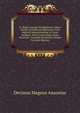 D. Magni Ausonii Burdigalensis Opera Omnia: Ex Editione Bipontina, Cum Notis Et Interpretatione in Usum Delphini, Variis Lectionibus, Notis Variorum . Accurate Recensita, Volume 76 (Latin Edition), Decimus Magnus Ausonius 