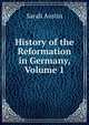 History of the Reformation in Germany, Volume 1, Sarah Austin 