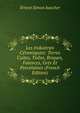 Les Industries Ceramiquies: Terres Cuites, Tuiles, Briques, Faiences, Gres Et Porcelaines (French Edition), Ernest Simon Auscher 