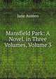 Mansfield Park: A Novel. in Three Volumes, Volume 3, Jane Austen 
