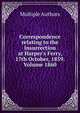 Correspondence relating to the Insurrection at Harper's Ferry, 17th October, 1859. Volume 1860, Multiple Authors 