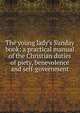 The young lady's Sunday book: a practical manual of the Christian duties of piety, benevolence and self-government, 