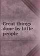 Great things done by little people, 