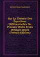 Sur La Theorie Des Equations Differentielles Du Premier Ordre Et Du Premier Degre (French Edition), Leon Cesar Autonne 