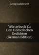 W?rterbuch Zu Den Homerischen Gedichten (German Edition), Georg Autenrieth 