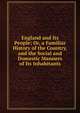 England and Its People; Or, a Familiar History of the Country, and the Social and Domestic Manners of Its Inhabitants, 