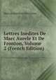 Lettres Inedites De Marc Aurele Et De Fronton, Volume 2 (French Edition), Marcus Aurelius Autonimus 
