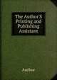 The Author'S Printing and Publishing Assistant, Author 