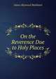 On the Reverence Due to Holy Places, James Heywood Markland 